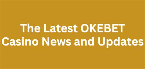 Latest News and Updates from OKEBET Online Casino.